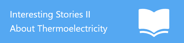 Interesting Stories II About Thermoelectricity